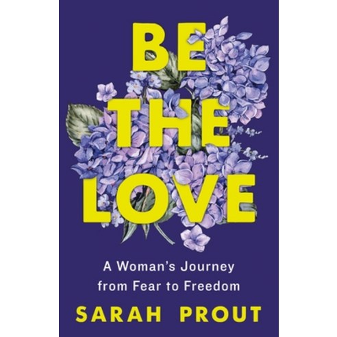 (영문도서) Be the Love: A Woman''s Journey from Fear to Freedom Paperback, St. Martin''s Essentials, English, 9781250906403