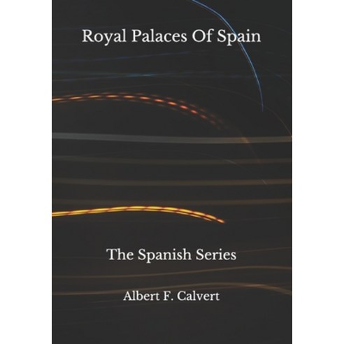 Royal Palaces Of Spain: The Spanish Series Paperback, Independently Published