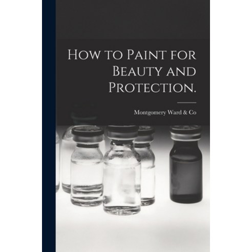 (영문도서) How to Paint for Beauty and Protection. Paperback, Hassell Street Press, English, 9781013317361
