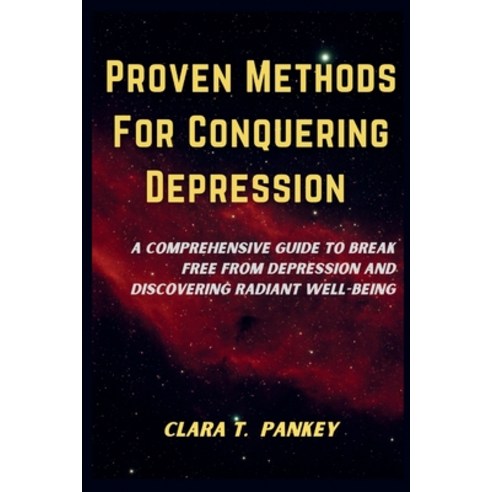 (영문도서) Proven Methods For Conquering Depression: A Comprehensive Guide To Break Free From Depression... Paperback, Independently Published, English, 9798867687335