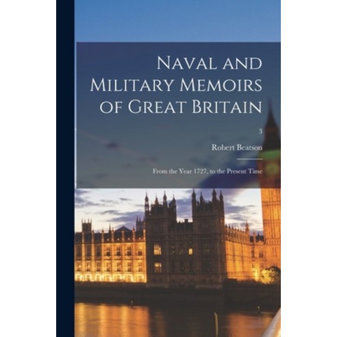 (영문도서) Naval and Military Memoirs of Great Britain: From the Year 1727 to the Present Time; 3 Paperback, Legare Street Press, English, 9781015305274