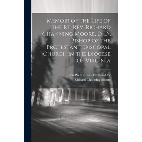 (영문도서) Memoir of the Life of the Rt. Rev. Richard Channing Moore D. D. Bishop of the Protestant Ep... Paperback, Legare Street Press, English, 9781022807914