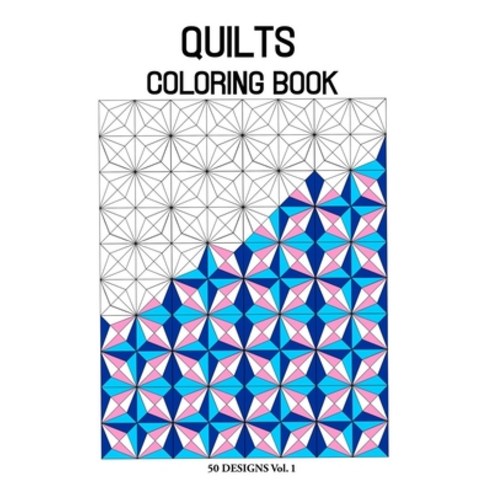Quilts Coloring Book: Designs Coloring Book 50 Designs to help release your creative side (Vol.1) Paperback, Independently Published