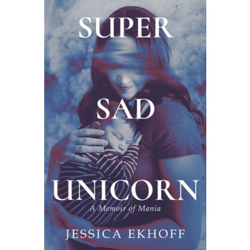(영문도서) Super Sad Unicorn: A Memoir of Mania Paperback, New Degree Press, English, 9798889266105