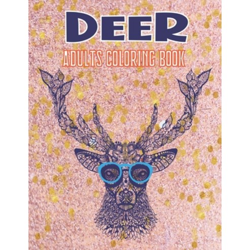 Deer Adults Coloring Book: An Adults Deer Stress-relief Coloring Book For Grown-ups Paperback, Independently Published