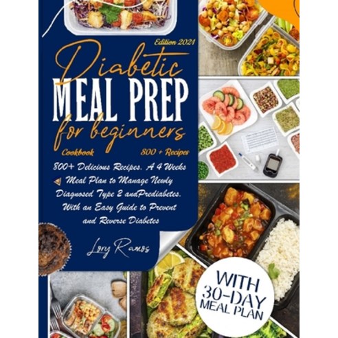 Diabetic Meal Prep Cookbook For Beginners: 800+ Delicious Recipes. A 4 Weeks Meal Plan To Manage New... Paperback, Amzing Rock Press, English, 9781914556005