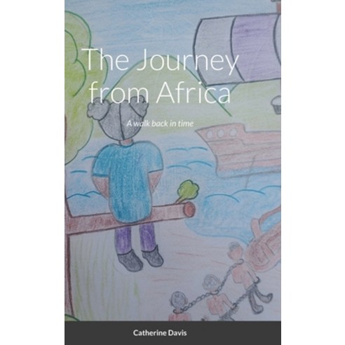 (영문도서) The Journey from Africa: A walk back in time Hardcover, Lulu.com, English, 9781678193775