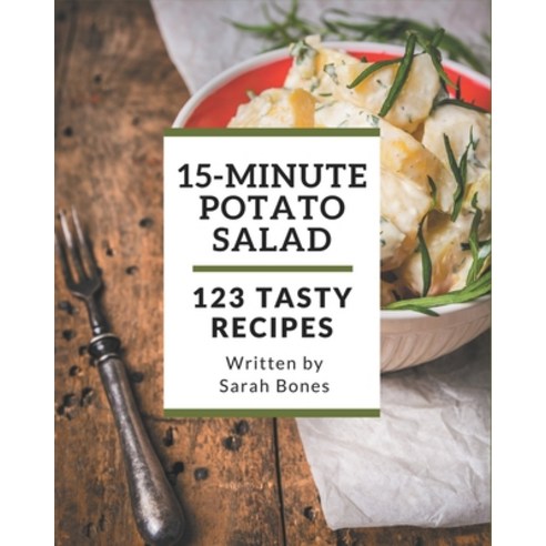123 Tasty 15-Minute Potato Salad Recipes: An Inspiring 15-Minute Potato Salad Cookbook for You Paperback, Independently Published, English, 9798576400331