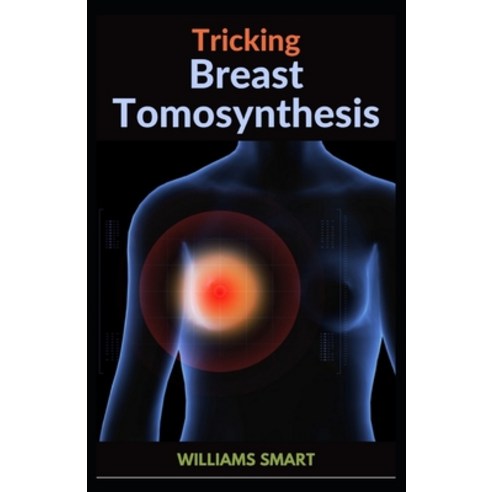 (영문도서) Tricking Breast Tomosynthesis: A Case-Based And Practical Approach Paperback, Independently Published, English, 9798489658409