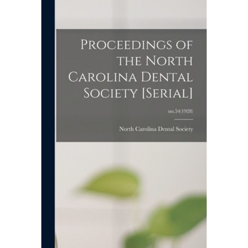 (영문도서) Proceedings of the North Carolina Dental Society [serial]; no.54(1928) Paperback, Legare Street Press, English, 9781013961021