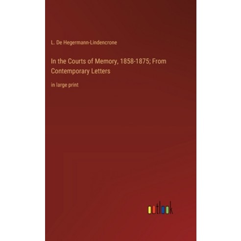(영문도서) In the Courts of Memory 1858-1875; From Contemporary Letters: in large print Hardcover, Outlook Verlag, English, 9783368361556