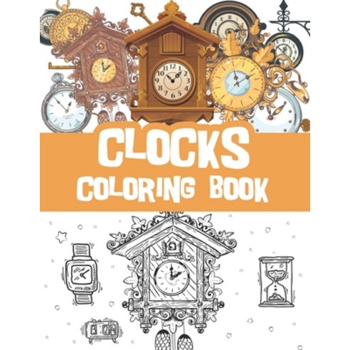 Clocks coloring book: Vintage clocks old clocks classic watches coloring book / clock collector gi... Paperback, Independently Published, English, 9798705091676