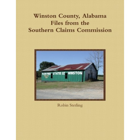 (영문도서) Winston County Alabama Files From The Southern Claims Commission Paperback, Lulu.com, English, 9781304218315
