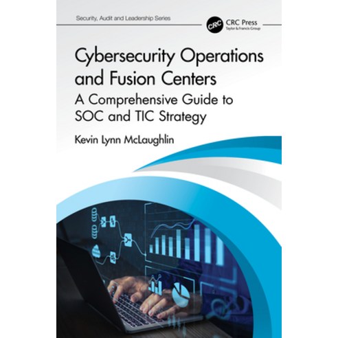 (영문도서) Cybersecurity Operations and Fusion Centers: A Comprehensive Guide to SOC and TIC Strategy Paperback, CRC Press, English, 9781032194363