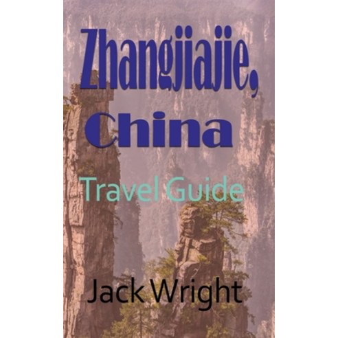 Zhangjiajie China: Travel Guide Paperback, Independently Published, English, 9798741006337