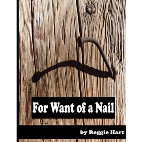 (영문도서) For Want of a Nail Paperback, Independently Published, English, 9798377850809