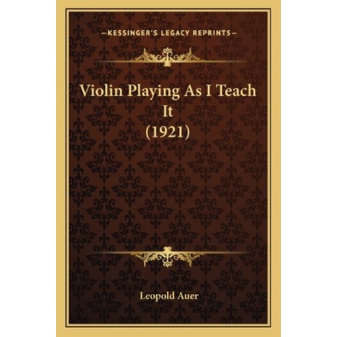 Violin Playing As I Teach It (1921) Paperback, Kessinger Publishing