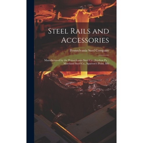 (영문도서) Steel Rails and Accessories: Manufactured by the Pennsylvania Steel Co. Steelton Pa.; Maryla... Hardcover, Legare Street Press, English, 9781020809316