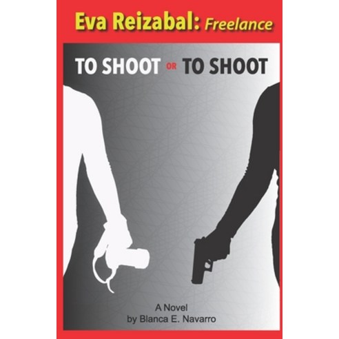 (영문도서) To Shoot or To Shoot: Eva Reizabal: Freelance Paperback, Independently Published, English, 9798409197452