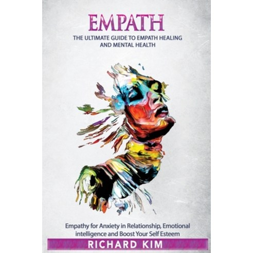 Empath: The Ultimate Guide to Empath Healing and Mental Health. Empathy for Anxiety in Relationship ... Paperback, Independently Published