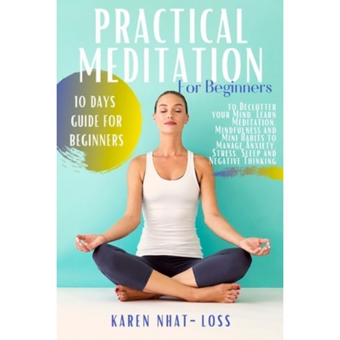 Practical Meditation for Beginners: 10 Days Guide for Beginners to Declutter your Mind. Learn Medita... Paperback, Independently Published, English, 9781702237192