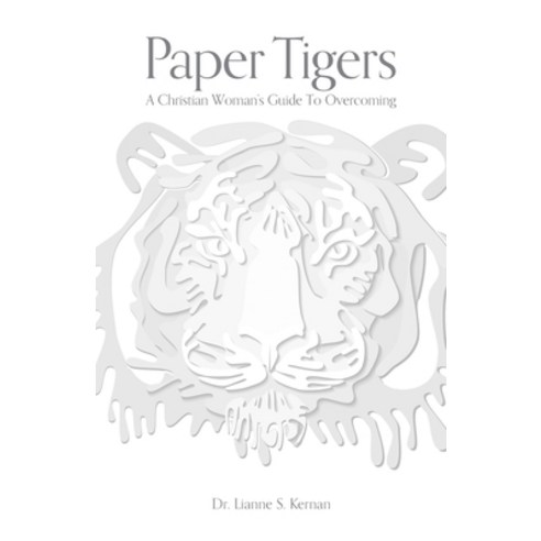 Paper Tigers: A Christian Woman''s Guide To Overcoming Paperback, Independently Published, English, 9798614092634