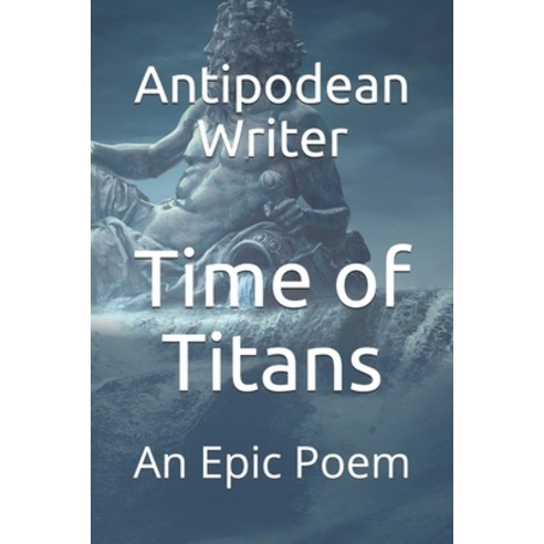 Time of Titans: An Epic Poem Paperback, Independently Published, English, 9798679272842