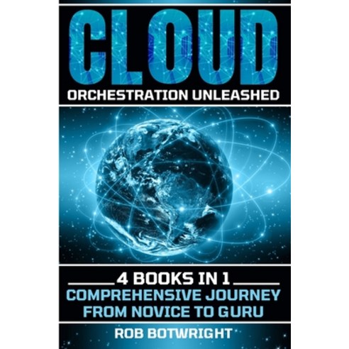 (영문도서) Cloud Orchestration Unleashed: Comprehensive Journey From Novice To Guru Paperback, Pastor Publishing Ltd, English, 9781839385193