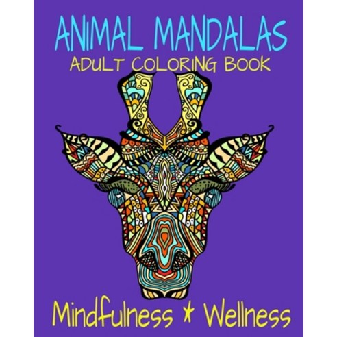 Animal Mandalas Adult Coloring Book Mindfulness & Wellness: Coloring For Relaxation With Stress-Reli... Paperback, Independently Published, English, 9798700829151