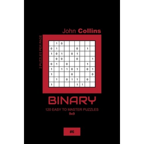 Binary - 120 Easy To Master Puzzles 9x9 - 6 Paperback, Independently Published, English, 9798607602437