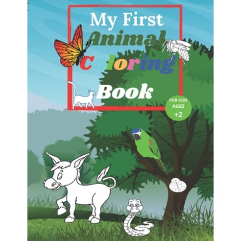 My First Animal Coloring Book For Kids Ages 2: My First Big Book of Easy Educational Coloring Pages ... Paperback, Independently Published, English, 9798721468346