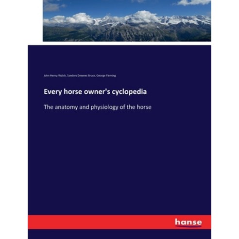 (영문도서) Every horse owner''s cyclopedia: The anatomy and physiology of the horse Paperback, Hansebooks, English, 9783337225209