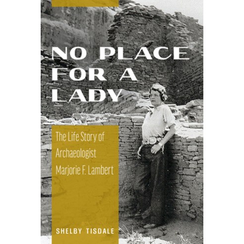 (영문도서) No Place for a Lady: The Life Story of Archaeologist Marjorie F. Lambert Paperback, University of Arizona Press, English, 9780816549719