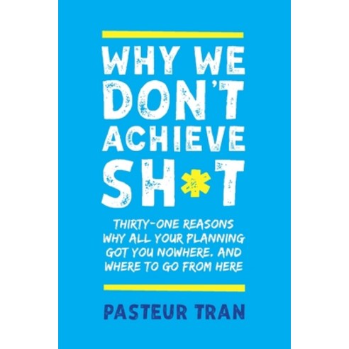 Why We Don''t Achieve Sh*t Paperback, PT Publishing, English, 9780648913528