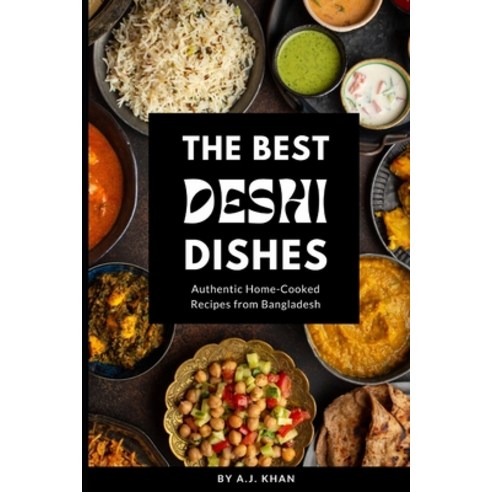 (영문도서) The Best Deshi Dishes: Authentic Home-Cooked Recipes from Bangladesh Paperback, Independently Published, English, 9798878159722