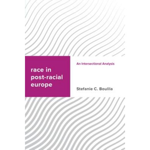 Race in Post-racial Europe: An Intersectional Analysis Hardcover, Rowman & Littlefield Publishers