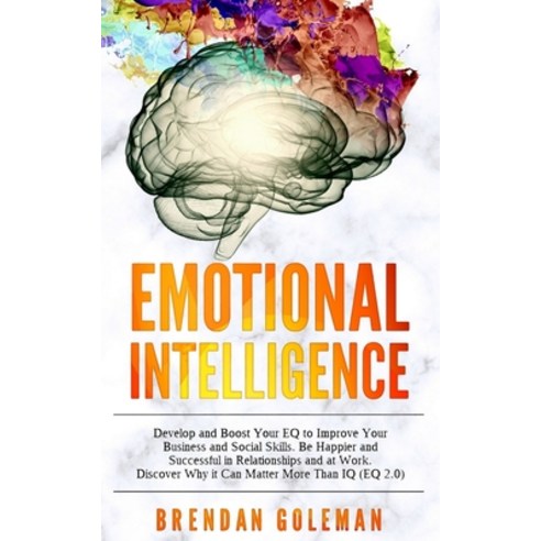 Emotional Intelligence: Develop and Boost Your EQ to Improve Your Business and Social Skills. Be Hap... Paperback, Independently Published, English, 9798615966903