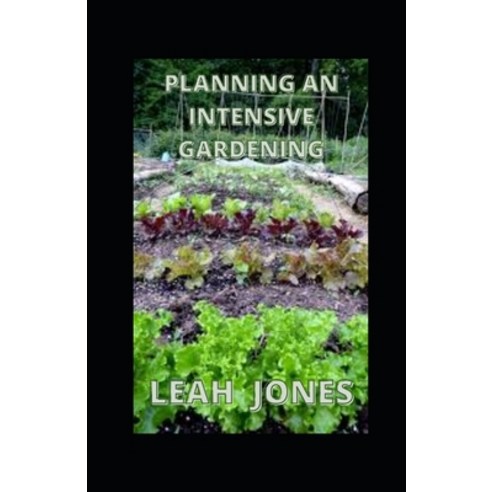 (영문도서) Planning An Intensive Garden: Tips And Techniques For Growers Paperback, Independently Published, English, 9798482288252