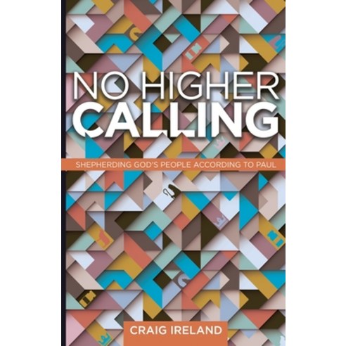 (영문도서) No Higher Calling: Shepherding God''s People According to Paul Paperback, Lucid Books