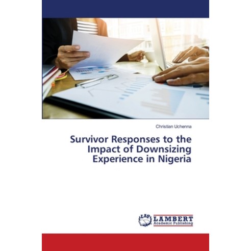 Survivor Responses to the Impact of Downsizing Experience in Nigeria Paperback, LAP Lambert Academic Publis..., English, 9786138390053