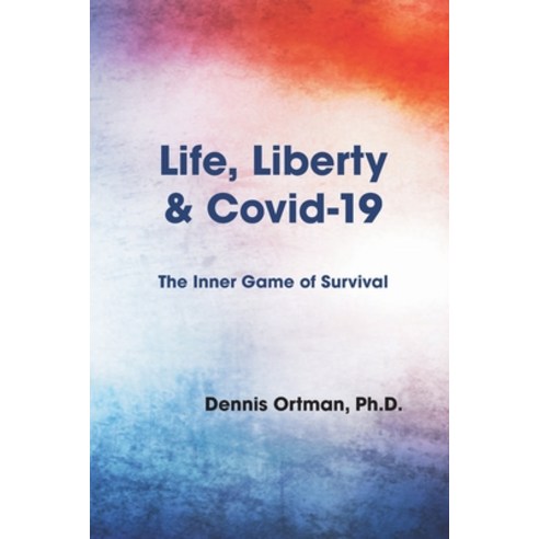 (영문도서) Life Liberty and Covid-19: The Inner Game of Survival Paperback, Msi Press, English, 9781950328680