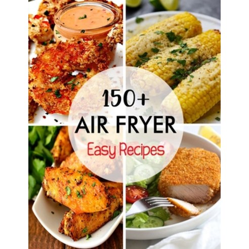 150+ Air Fryer Easy Recipes Paperback, Independently Published