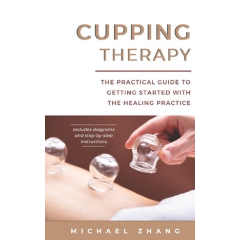(영문도서) Cupping Therapy: The Practical Guide to Getting Started with the Healing Practice Paperback, Admore Publishing, English, 9783967720099
