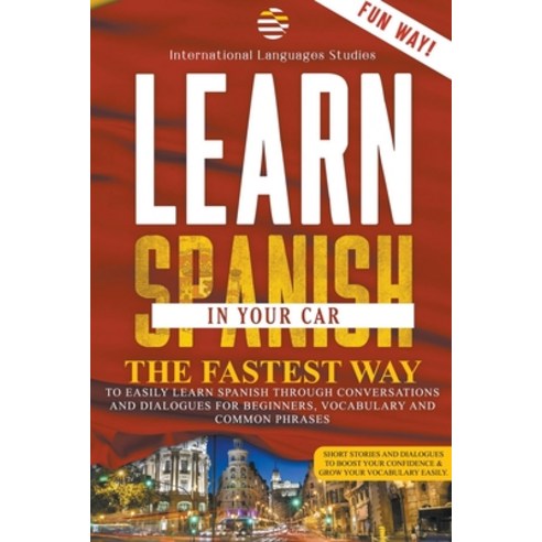 (영문도서) Learn Spanish In Your Car: The Fastest Way to Easily Learn Spanish Through Conversations and ... Paperback, International Languages Stu..., English, 9798215949764