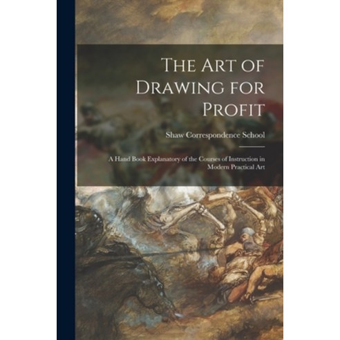 (영문도서) The Art of Drawing for Profit [microform]: a Hand Book Explanatory of the Courses of Instruct... Paperback, Legare Street Press, English, 9781015331860