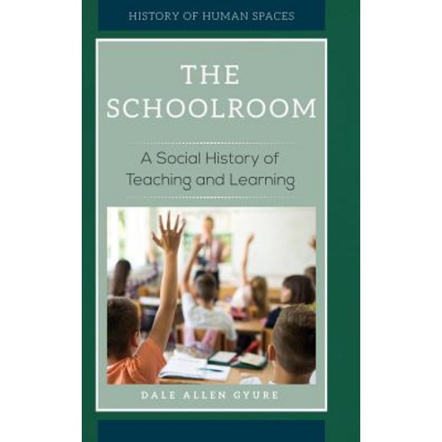 The Schoolroom: A Social History of Teaching and Learning Hardcover, Greenwood