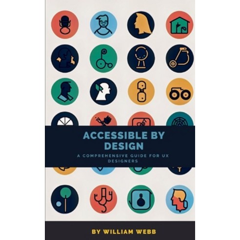 (영문도서) Accessible by Design: A Comprehensive Guide to UX Accessibility for Designers Paperback, Amazon, English, 9798392976508
