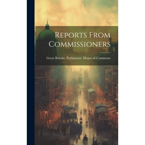 (영문도서) Reports From Commissioners Hardcover, Legare Street Press, English, 9781020965906