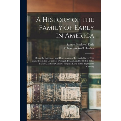 (영문도서) A History of the Family of Early in America: Being the Ancestors and Descendents of Jeremiah ... Paperback, Legare Street Press, English, 9781014955784