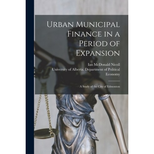 (영문도서) Urban Municipal Finance in a Period of Expansion: a Study of the City of Edmonton Paperback, Hassell Street Press, English, 9781013324772